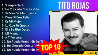 Tito Rojas 2023  10 Grandes Exitos  Siempre Seré He Chocado Con La Vida Señora De Madrugada [upl. by Adieren]