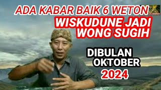 Ada Kabar Baik 6 Weton Wiskudune Jadi Wong Sugih Dibulan Oktober 2024 [upl. by Wolsniw]