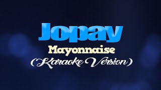 JOPAY  Mayonnaise KARAOKE VERSION [upl. by Clements]