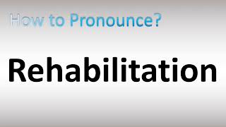 How to Pronounce Rehabilitation [upl. by Zitvaa936]