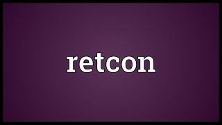 Retcon Meaning [upl. by Iaht893]