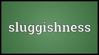 Sluggishness Meaning [upl. by Hy]