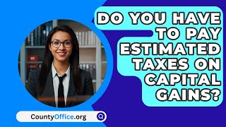 Do You Have To Pay Estimated Taxes On Capital Gains  CountyOfficeorg [upl. by Aushoj730]