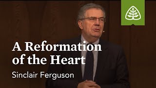 Sinclair Ferguson A Reformation of the Heart [upl. by Pedersen847]