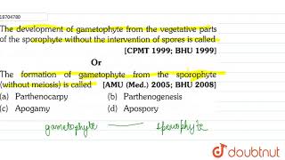 The development of gametophyte from the vegetative parts of the sporophyte without the [upl. by Nnomae]