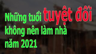 Những tuổi tuyệt đối không nên làm nhà năm 2021 [upl. by Jepson]