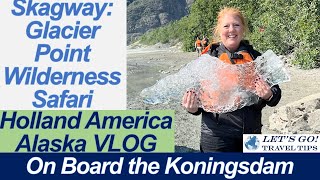 Skagway Glacier Point Wilderness Safari Excursion Holland America Koningsdam VLOG CRUISE June 2022 [upl. by Ludmilla]