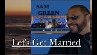 LETS GET MARRIEDSAM GREEN [upl. by Finnie]