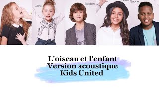 Kids United  Loiseau et lenfant version acoustique paroles [upl. by Amlet]