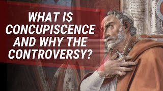 What is Concupiscence and Why The Controversy [upl. by Aisyle]