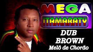 REGGAE MUSIC  DUB BROWN  CHORÃO EXCLUSIVA MEGA ITAMARATY [upl. by Cahilly]