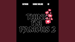 Think Im Famous 2 [upl. by Ibbie]