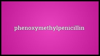 Phenoxymethylpenicillin Meaning [upl. by Amla634]