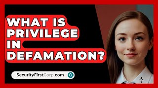 What Is Privilege In Defamation  SecurityFirstCorpcom [upl. by Woodley]