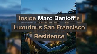 Inside Marc Benioffs Luxurious San Francisco Residence A Tour of Innovation and Style [upl. by Resa]