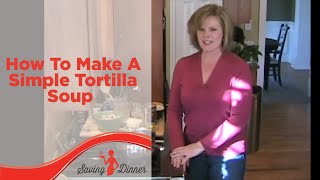 How to Make a Simple Tortilla Soup by Leanne Ely of Saving Dinner [upl. by Horatio]