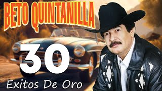 Beto Quintanilla De Oro  30 Exitos Corridos Pesados Mix [upl. by Soisatsana]