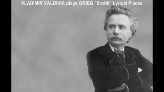 VLADIMIR VALDIVIA plays GRIEG quotErotikquot from quotLyrical Piecesquot Piano [upl. by Eibba]