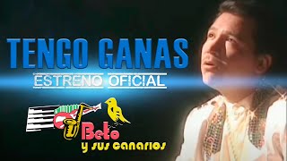 TENGO GANAS BETO Y SUS CANARIOS Video Oficial [upl. by Ahsemo]