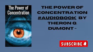 The Power of Concentration  Audiobook by Theron Q Dumont [upl. by Jonas]