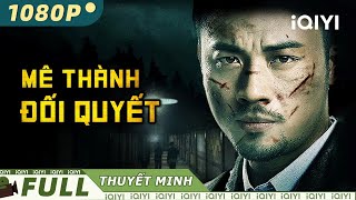 Phim Hành Động Tội Phạm Siêu Gay Cấn 2024  MÊ THÀNH ĐỐI QUYẾT  iQIYI Movie Vietnam [upl. by Enisaj]