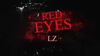 LZ  Red Eyes Official Video [upl. by Nolasba]