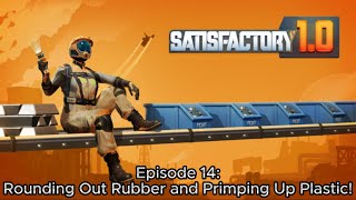 Rounding Out Rubber and Primping Up Plastic  Satisfactory Episode 14 [upl. by Jereme]