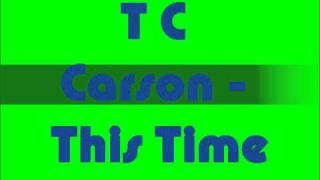 T C Carson  This Time [upl. by Asiak654]