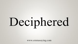 How To Say Deciphered [upl. by Tedder]