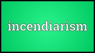 Incendiarism Meaning [upl. by Mary]