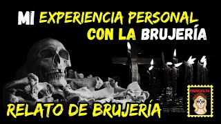 👉MI EXPERIENCIA PERSONAL CON LA BRUJERÍA 🖤 RELATOS DE BRUJERÍA Viviendo con el miedo [upl. by Llednol]