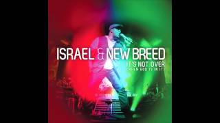 Israel amp New Breed  Its Not Over When God Is In It [upl. by Virgina197]