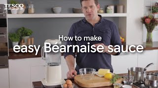 How to Make an Easy Béarnaise Sauce  Tesco [upl. by Eileek911]