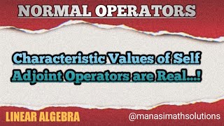 Characteric Values of a SelfAdjoint Operators are RealNormal Operator Class 3 normaloperator [upl. by Wiltsey374]