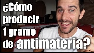 Cómo producir 1 gramo de antimateria  La factoría de antimateria [upl. by Ahseinet]