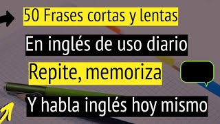 🛑50 FRASES EN INGLÉS CORTAS Y LENTAS QUE USAMOS TODOS LOS DÍAS PARA CONVERSAR  ENGLISH OF COURSE🇺🇸 [upl. by Byram]