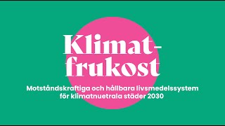 Klimatfrukost 40 Motståndskraftiga och hållbara livsmedelssystem för klimatneutrala städer 2030 [upl. by Yecad432]