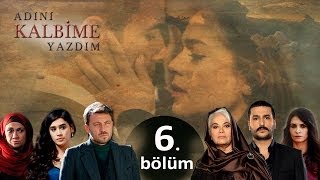 Adını Kalbime Yazdım  6 Bölüm [upl. by Hsan]