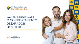 2º ENCONTRO DA FAMÍLIA ONLINE  Comportamento desafiador dos filhos Como agir [upl. by Ofella]