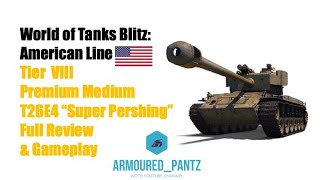 World of Tanks Blitz The T26E4 quotSuper Pershingquot Complete Guide [upl. by Akiem173]