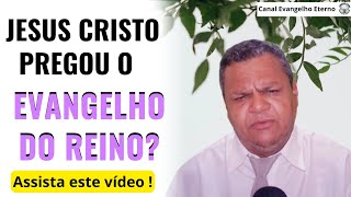 JESUS CRISTO VEIO PREGAR O EVANGELHO DO REINO  Canal Evangelho Eterno [upl. by Wun]