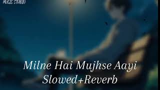 Milne Hai Mujhse Aayi SlowedReverb Arijit Singh  Music Studio [upl. by Oratnek788]