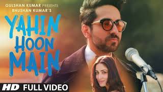 YAHIN HOON MAIN Full Video Song  Ayushmann Khurrana Yami Gautam Rochak Kohli  TSeries [upl. by Ettenna]