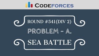 Codeforces Round 541  Problem A  Sea Battle [upl. by Leviram225]