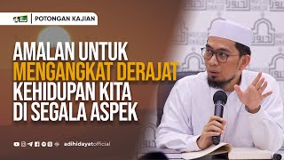 Amalan untuk Mengangkat Derajat Kehidupan Kita di Segala Aspek  Ustadz Adi Hidayat [upl. by Bernadina]