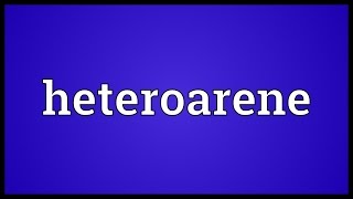 Heteroarene Meaning [upl. by Taite]