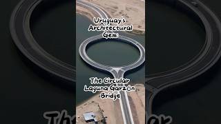 Discover Uruguays Architectural Gem The Circular Laguna Garzón Bridge [upl. by Ravens]