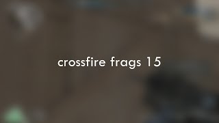 crossfire frags 15 [upl. by Elynad]