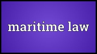 Maritime law Meaning [upl. by Bueschel]