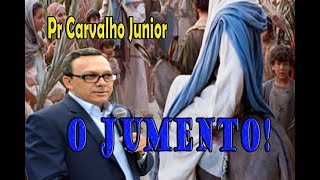 Pr Carvalho Junior  O JUMENTO  Mensagem Poderosa [upl. by Ayarahs]